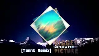 Bigger Picture (TannK Remix) - Matthew Parker