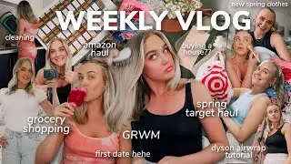 WEEKLY VLOG: first date, grocery shopping, buying a house, dyson airwrap blowout, spring target haul