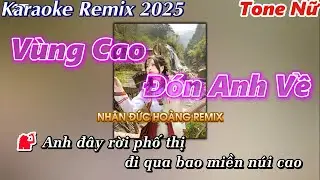 KARAOKE REMIX | VÙNG CAO ĐÓN ANH VỀ | NHÂN ĐỨC HOÀNG REMIX | Tone Nữ