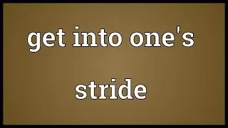 Get into one's stride Meaning
