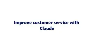 Improve customer service with Claude