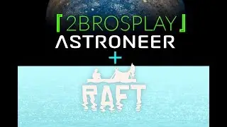 WE ARE PRO GAMERS 『Raft + ASTRONEER』 〚2BROSPLAY〛(Sky & Lee)