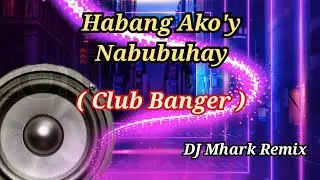 Habang Ako'y Nabubuhay - ( Club  Banger ) Sanshai ft. DJ Mhark Remix