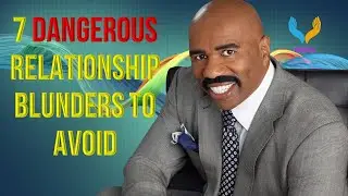 7 Dangerous Relationship Blunders to Avoid