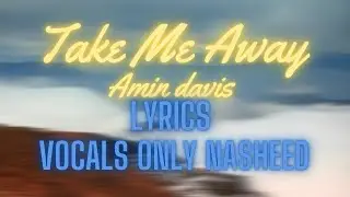 Take Me Away - Amin Davis nasheed lyrics vocals only