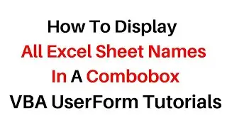 UserForm VBA Code Get All Work Sheet Names Into Combobox