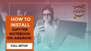 Jupyter Notebook On Android Complete Steps To Install And Setup Notebook On Android Install Jupyter