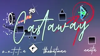 [TRIO] Castaway by z_e_t_t_a, Me and Nanta | Geometry Dash 2.11