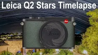 Leica Q2 Star Trails Timelapse Tutorial