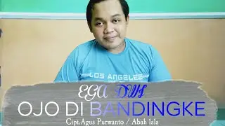 ABAH LALA - OJO DI BANDINGKE - ( COVER BY EGA DWI )