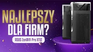 Szukasz routera do firmy? ASUS ZenWiFi XT12 Pro