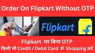 Order on Flipkart Without OTP | Flipkart Payment Without OTP