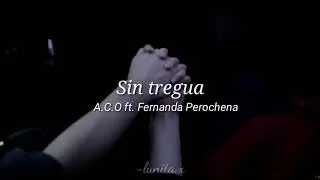 Sin tregua - A.C.O ft. Fernanda Perochena (letra)