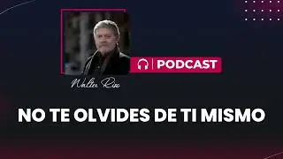 No te olvides de ti mismo. Walter Riso