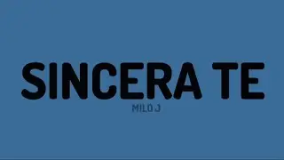MILO J - SINCERA TE (letra)