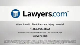 Lawyers.com Answers: When Should I File A Personal Injury Lawsuit?