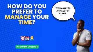 How do you prefer to manage your time? | Interview Question