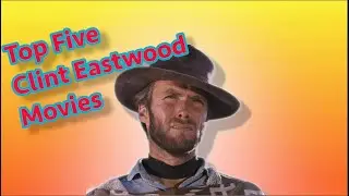 Top Five Best Clint Eastwood Movies
