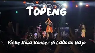 TOPENG || Konser Piche Kota di Labuan Bajo 