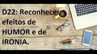 D22: Reconhecer efeitos de humor e ironia.