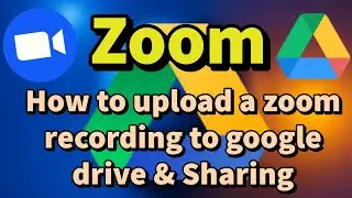 How to upload a zoom recording to google drive