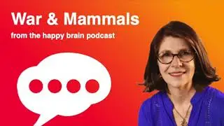 War and Mammals from The Happy Brain Podcast