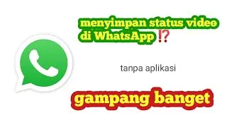cara menyimpan status video di whatsapp ke galeri tanpa aplikasi|tutorial terbaru