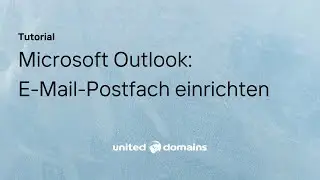 E-Mail Postfach in Microsoft Outlook schnell und einfach einrichten