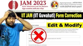 Mistakes Correction in IIT JAM Online Form | Edit & Modify IIT Guwahati Online Form | IIT JAM
