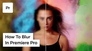 How To Blur In Premiere Pro And Use It Effectively 