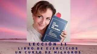 LECCIÓN 11 UN CURSO DE MILAGROS (UCDM).