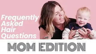 😍Hair Tips And Frequently Asked Questions For Moms😍