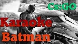 Karaoke Batman в CS:GO