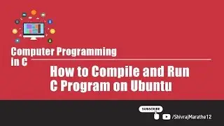 Computer Programming in C | V103 | How to Compile and Run C Program on Ubuntu