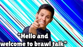 Ryan greetings us to brawl talk for 7 minutes straight
