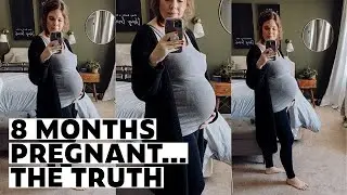 8 months pregnant… the truth 