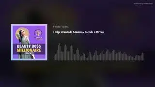 Help Wanted: Mommy Needs a Break