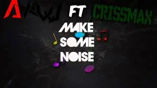 AXIUW ft CRISSMAX - Make Some Noise (original mix)