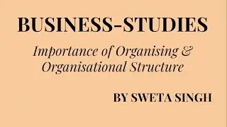IMPORTANCE OF ORGANISING AND ORGANISATIONAL STRUCTURE