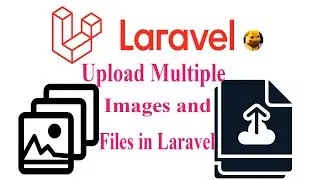 laravel Upload Multiple Images and Files