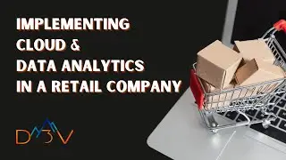 Implementing Cloud & Data Analytics in a Retail Company | D3Vtech
