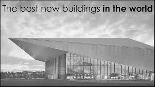 THE BEST NEW BUILDINGS IN THE WORLD / ARCHITECTURE