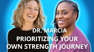 Prioritizing Your Own Strength Journey with Dr. Marcia