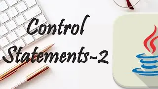 13.CONTROL STATEMENTS-2(ITERATION AND JUMP STATEMENTS)|JAVA LECTURE|