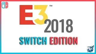 E3 2018 Rumors and Predictions | Switch Edition