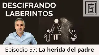 Ep 57 La herida del padre