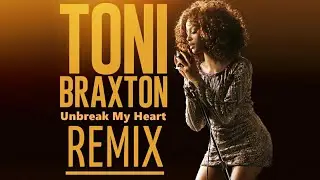 Toni Braxton - Un-Break My Heart (MY Remix) 2023
