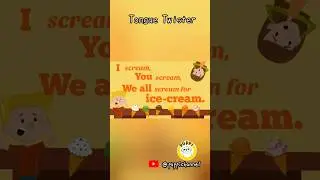 Tongue Twister -I scream you scream we all scream for ice-cream 