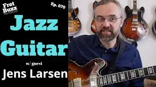 Jazz Guitar and Online Success Part 1 of 2 (with Jens Larsen) Ep070