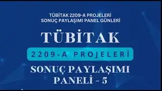 TÜBİTAK 2209-A Projeleri Sonuç Paylaşımı Paneli - 5